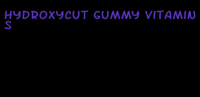 hydroxycut gummy vitamins