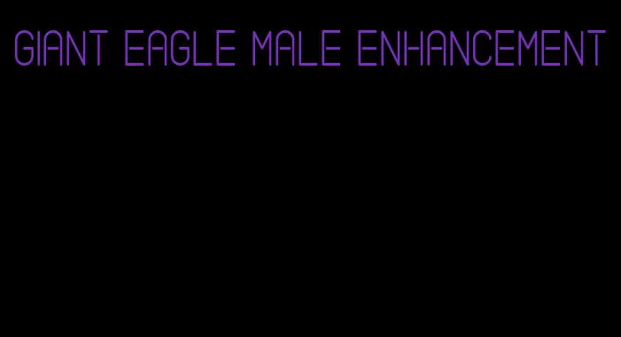 giant eagle male enhancement