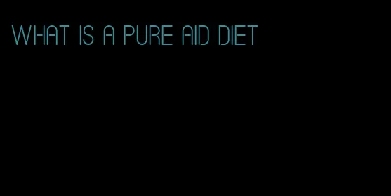 what is a pure aid diet