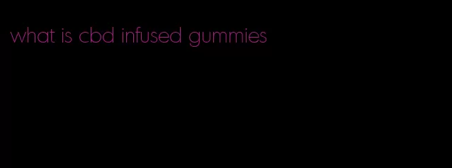 what is cbd infused gummies
